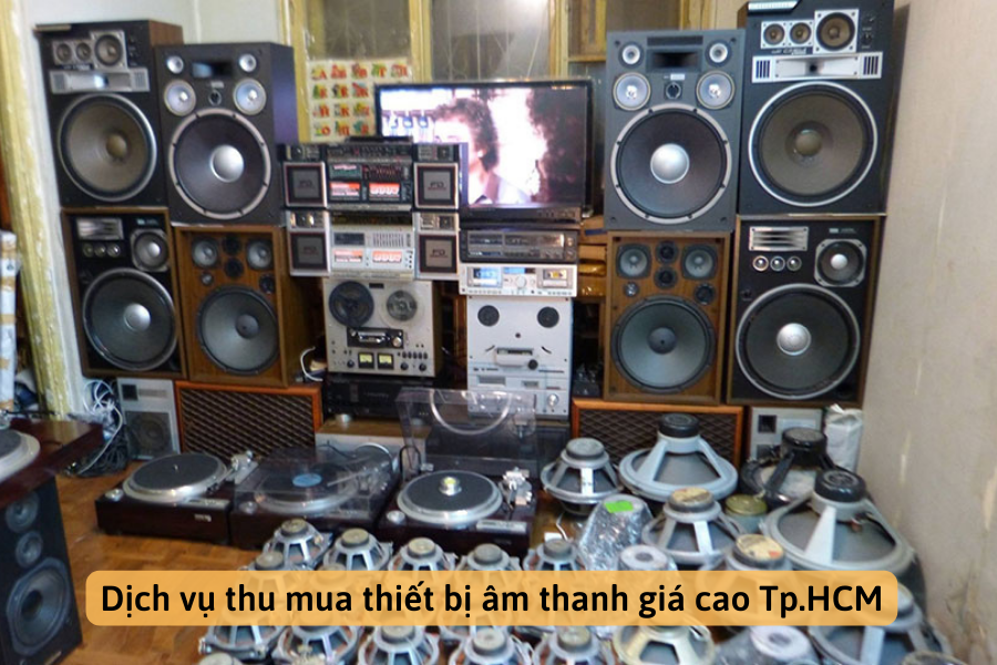 Dịch vụ thu mua thiết bị âm thanh cũ giá cao tại tphcm
